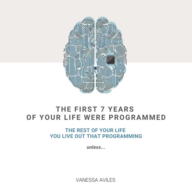 The first 7 years of your life were programmed. The rest of your life you live out that programming unless...