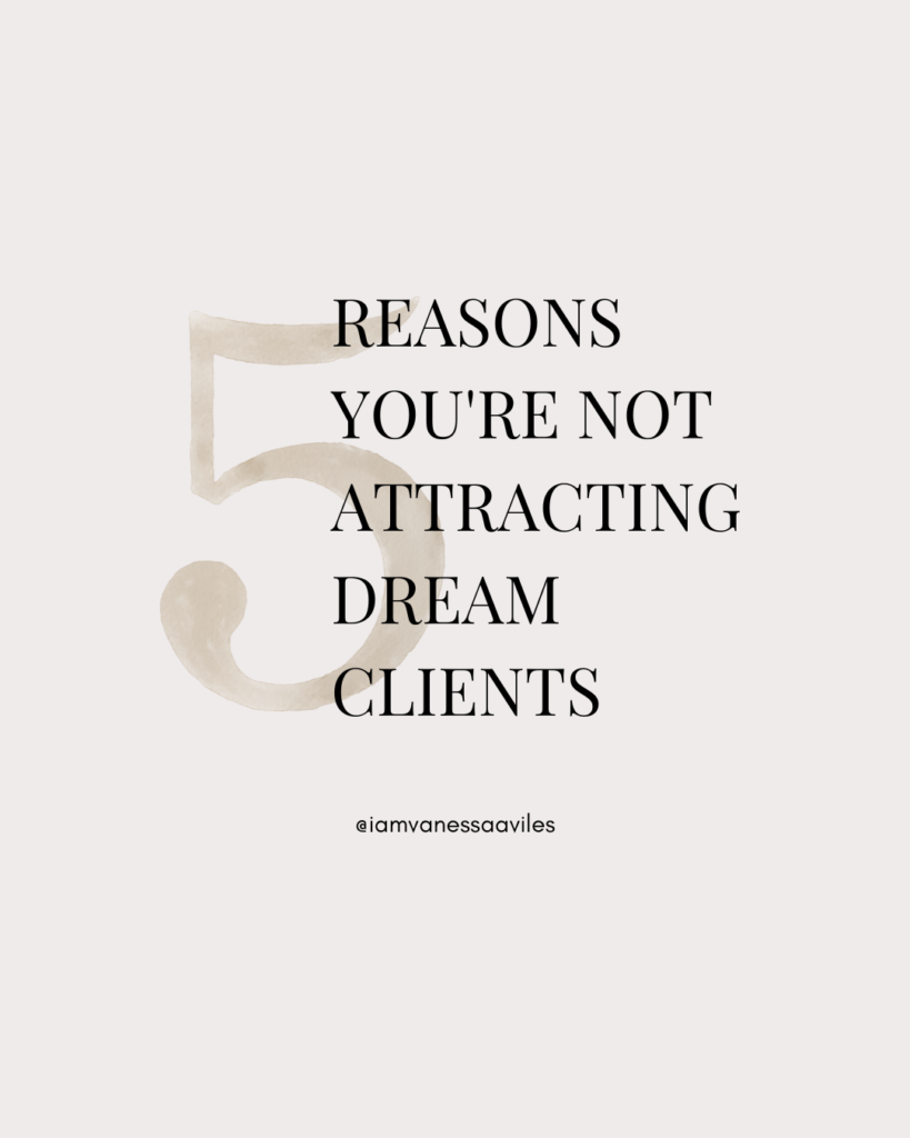 graphic saying: 5 Reasons You're Not Attracting Dream Clients